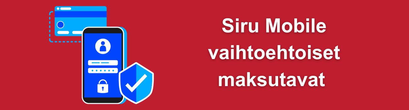 Siru Mobile vaihtoehtoiset maksutavat suomalaisille pelaajille