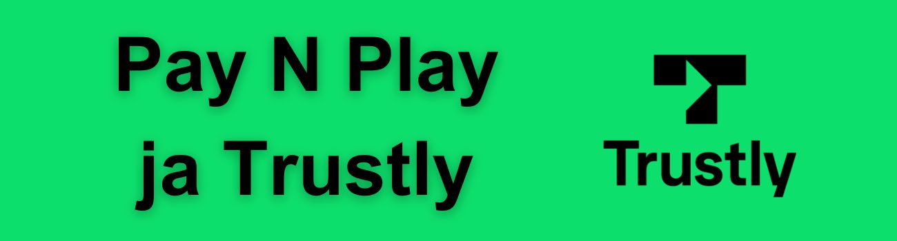 Miksi Trustly on keskeinen Pay N Play -kasinoiden toiminnassa
