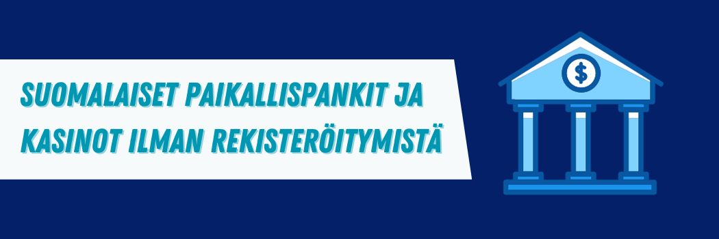 Suomalaiset Paikallispankit ja Kasinot Ilman Rekisteröitymistä